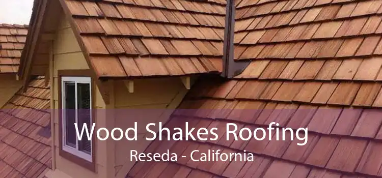 Wood Shakes Roofing Reseda - California