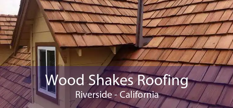 Wood Shakes Roofing Riverside - California