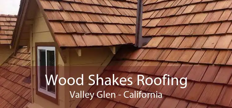 Wood Shakes Roofing Valley Glen - California