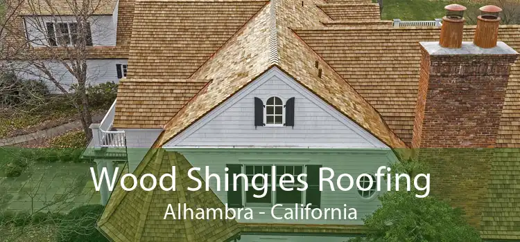 Wood Shingles Roofing Alhambra - California