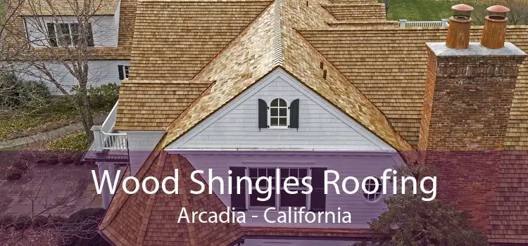 Wood Shingles Roofing Arcadia - California