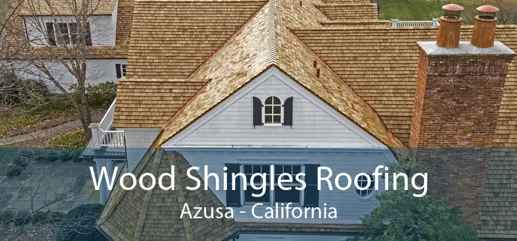 Wood Shingles Roofing Azusa - California