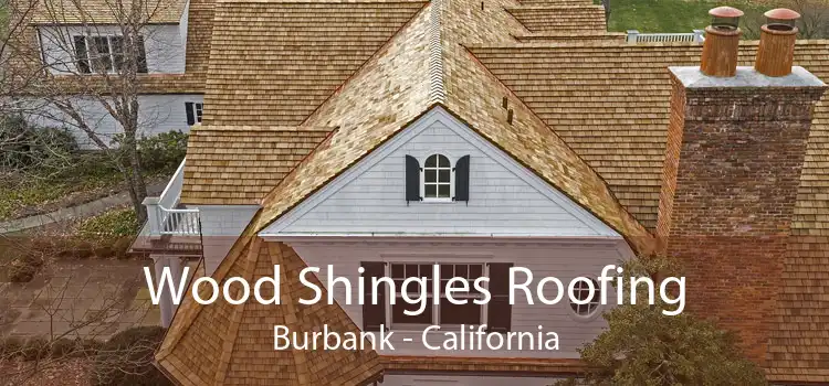 Wood Shingles Roofing Burbank - California