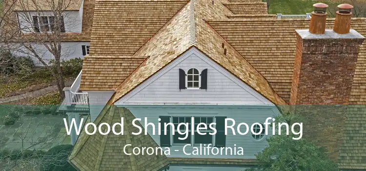 Wood Shingles Roofing Corona - California