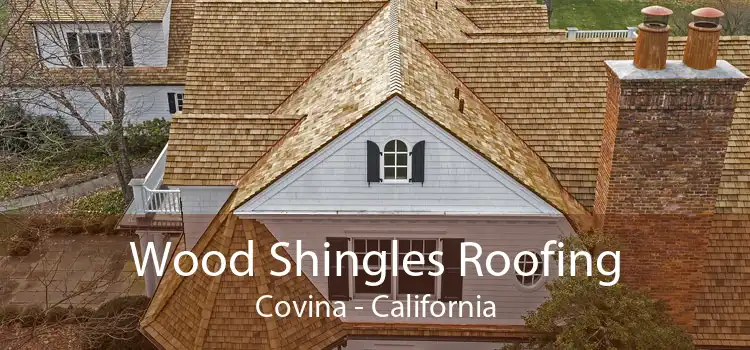 Wood Shingles Roofing Covina - California