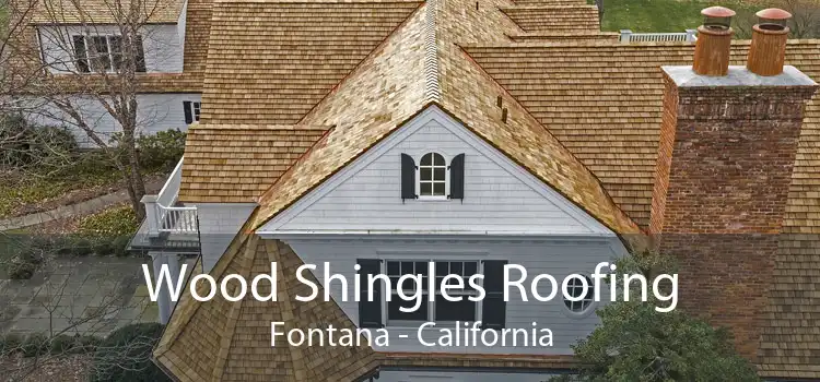 Wood Shingles Roofing Fontana - California