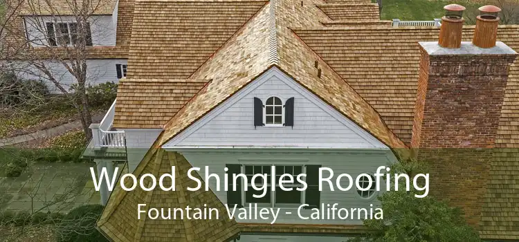 Wood Shingles Roofing Fountain Valley - California