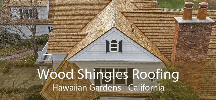 Wood Shingles Roofing Hawaiian Gardens - California