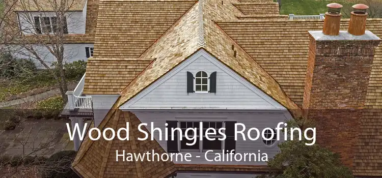 Wood Shingles Roofing Hawthorne - California