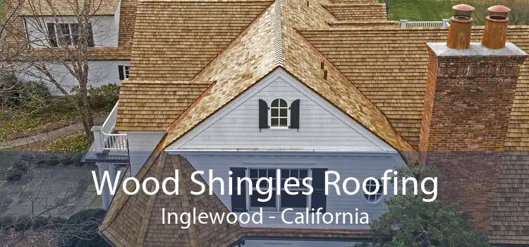 Wood Shingles Roofing Inglewood - California