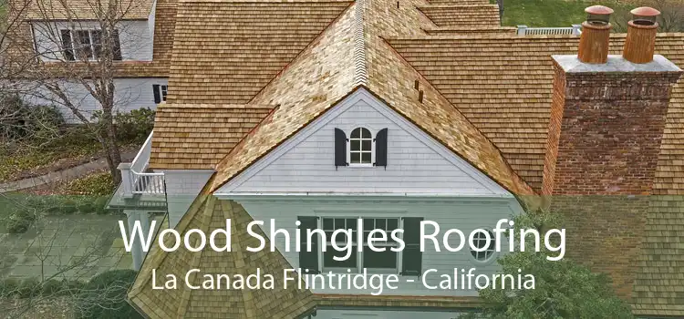 Wood Shingles Roofing La Canada Flintridge - California