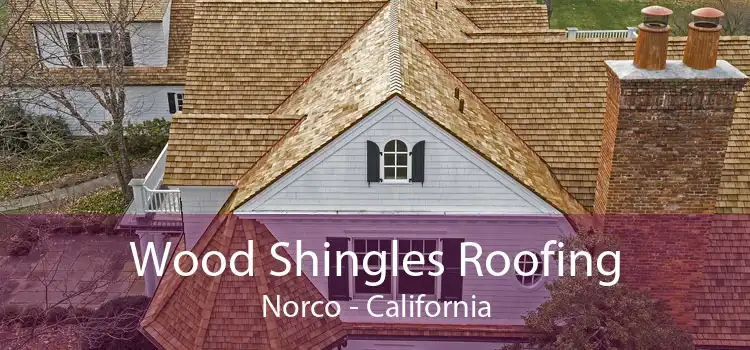 Wood Shingles Roofing Norco - California