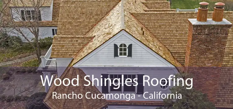 Wood Shingles Roofing Rancho Cucamonga - California