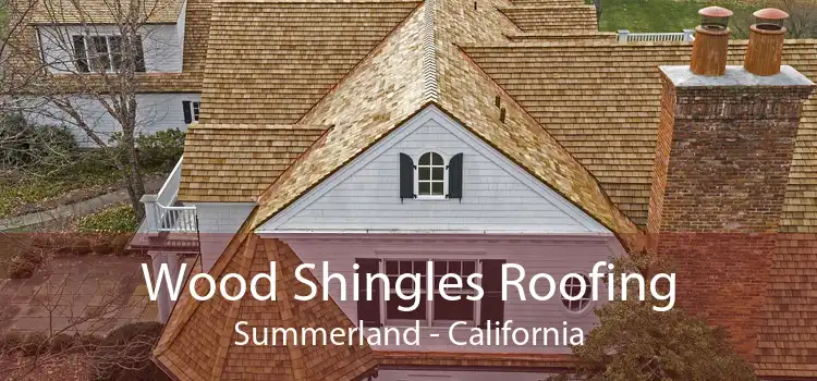 Wood Shingles Roofing Summerland - California